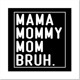 Mama Mommy Mom Bruh Funny Mom Life Mothers Day Posters and Art